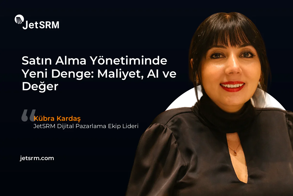 Satın Alma Yönetiminde Yeni Denge: Maliyet, AI ve Değer - Kübra Kardaş